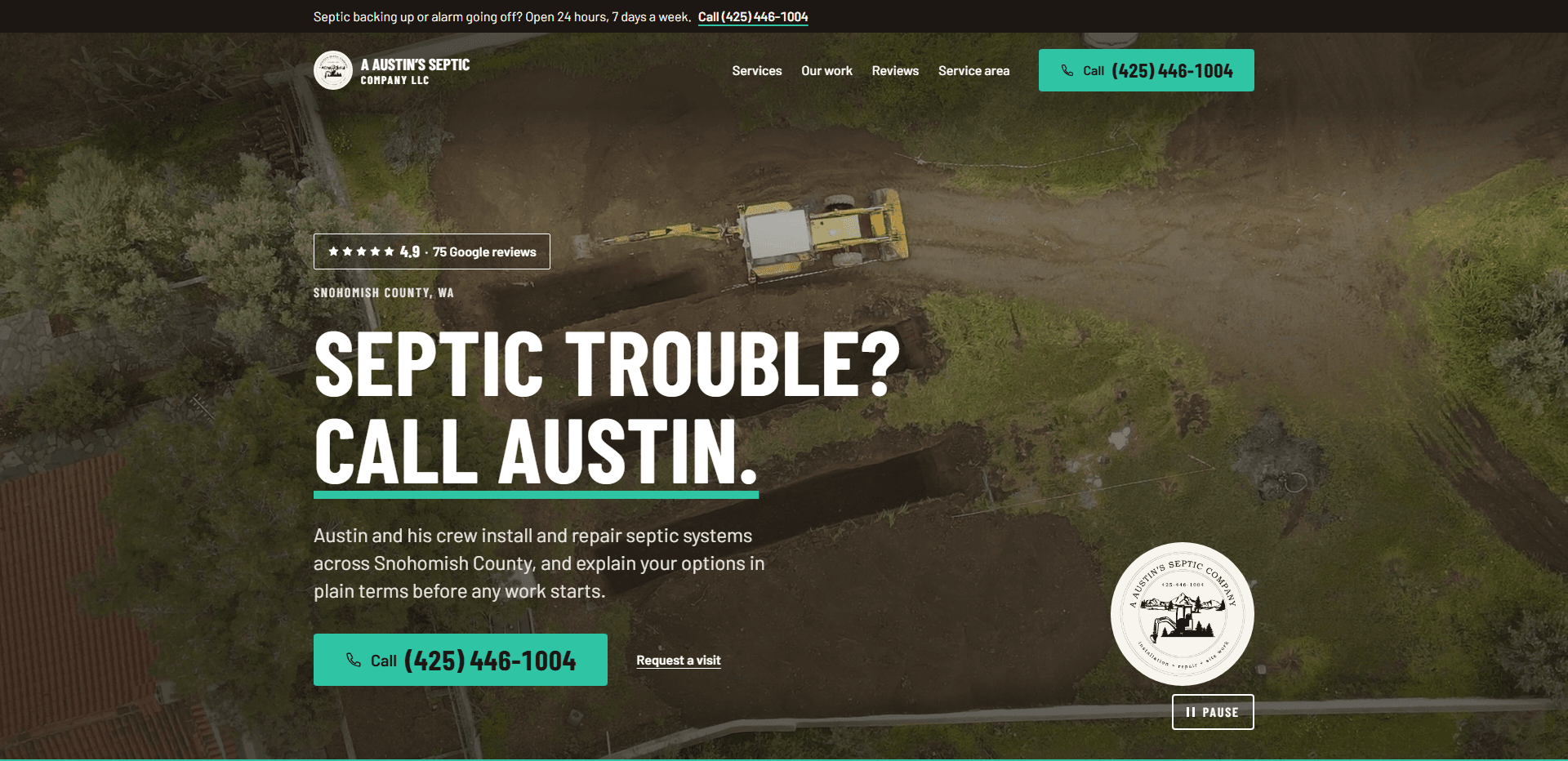 Homepage of A Austin's Septic Company: an aerial video still of a yellow backhoe digging long trenches across a muddy clearing ringed by trees beside a tiled roof, under a dark announcement strip reading 'Septic backing up or alarm going off? Open 24 hours, 7 days a week.' with a call link, and a top bar carrying a round badge logo beside the 'A Austin's Septic Company LLC' wordmark, navigation reading Services, Our work, Reviews, and Service area, and a teal 'Call' phone number button, above the condensed kicker 'Snohomish County, WA', the oversized condensed capitals headline 'Septic trouble? Call Austin.' underlined in teal, a line about Austin and his crew installing and repairing septic systems across Snohomish County and explaining the options in plain terms before any work starts, a teal 'Call' phone number button beside a 'Request a visit' link, a large round cream badge drawn with an excavator before mountains and pines, and a 'Pause' control for the background video.