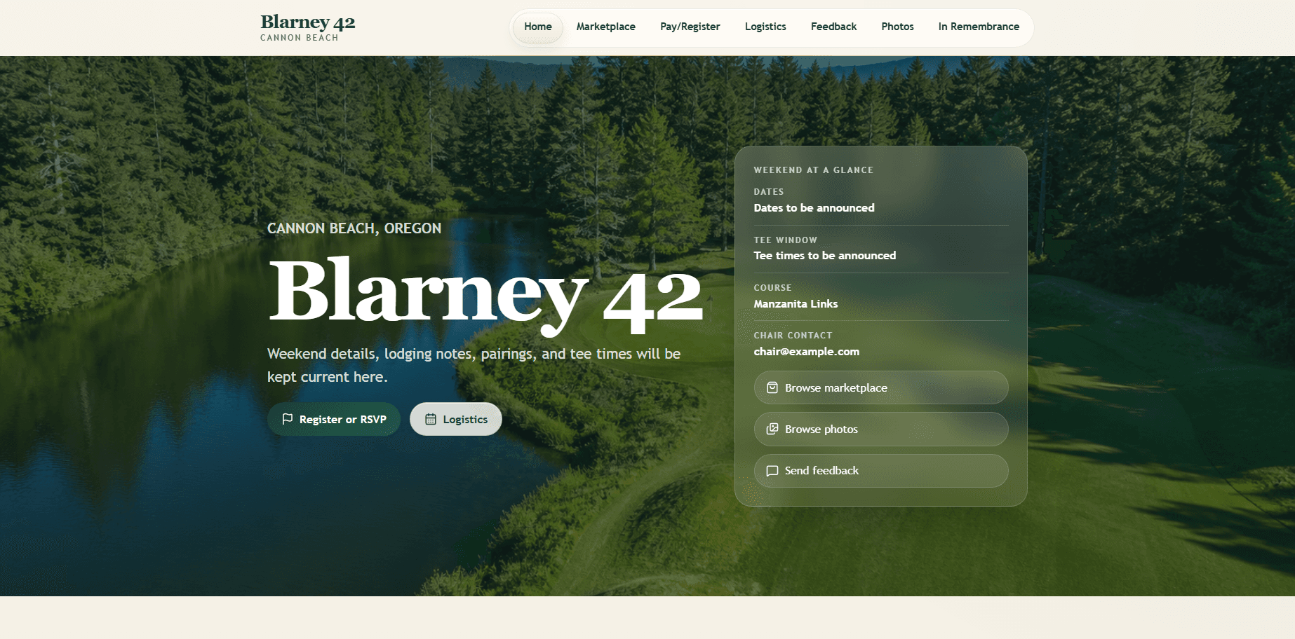 Homepage of Blarney 42: a cream top bar with a serif 'Blarney 42 / Cannon Beach' wordmark and navigation reading Home, Marketplace, Pay/Register, Logistics, Feedback, Photos, and In Remembrance, above an aerial photograph of a golf fairway winding beside a forest-lined river, carrying the kicker 'Cannon Beach, Oregon', the large serif headline 'Blarney 42', a line promising weekend details, lodging notes, pairings, and tee times, 'Register or RSVP' and 'Logistics' actions, and a translucent 'Weekend at a glance' panel listing dates, tee window, course, and chair contact above links to browse the marketplace, browse photos, and send feedback.