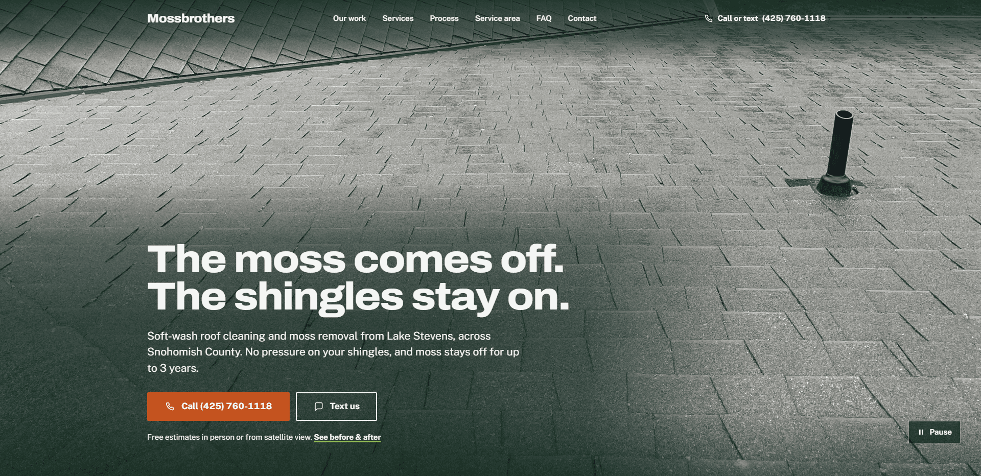 Homepage of Mossbrothers: a dark green wash over a video still of a grey shingle roof dotted with sprigs of moss around a vent pipe, under a top bar carrying the Mossbrothers wordmark, navigation reading Our work, Services, Process, Service area, FAQ, and Contact, and a 'Call or text' phone number, above the heavy headline 'The moss comes off. The shingles stay on.', a paragraph about soft-wash roof cleaning and moss removal from Lake Stevens across Snohomish County, an orange 'Call' button with the phone number beside an outlined 'Text us' button, a line about free estimates with a 'See before & after' link, and a pause control for the background video in the corner.